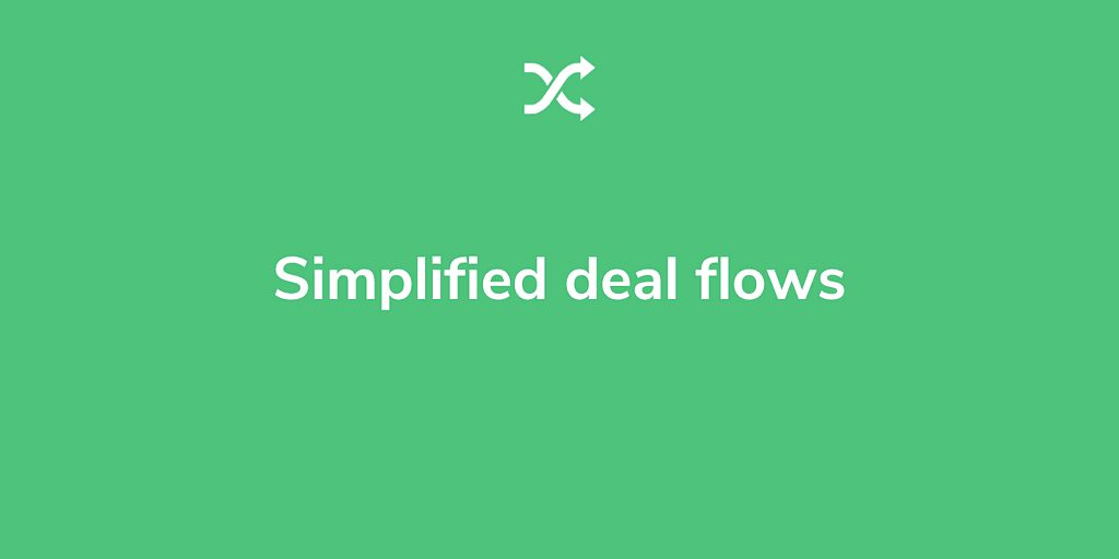 Simplified deal flows