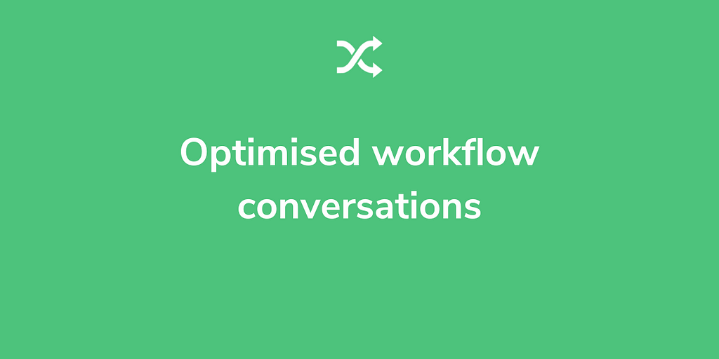 Optimised workflow conversations