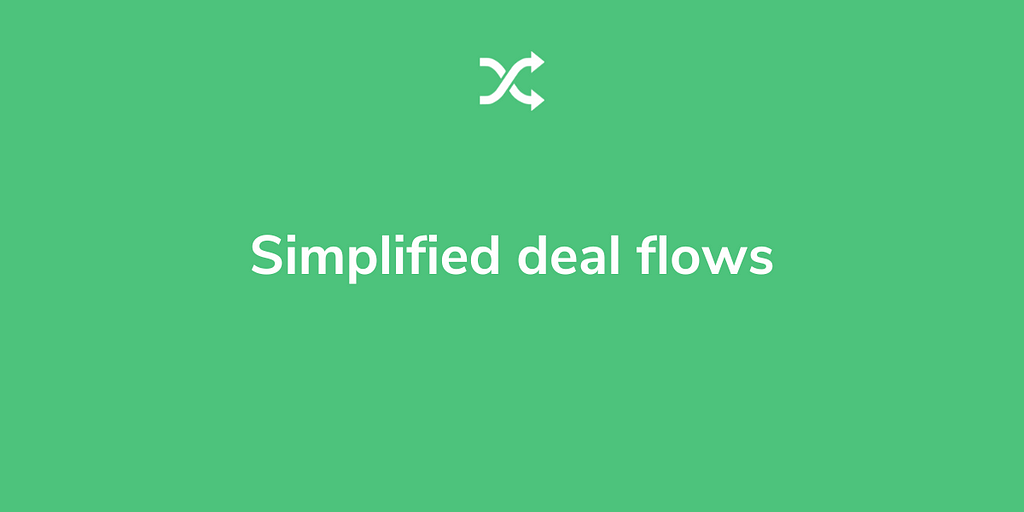 Simplified deal flows